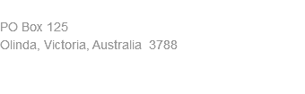  PO Box 125 Olinda, Victoria, Australia 3788