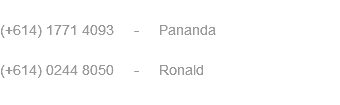  (+614) 1771 4093 - Pananda (+614) 0244 8050 - Ronald 